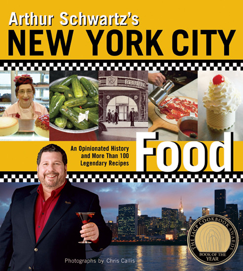 Arthur Schwartz's New York City Food (An Opinionated History and More Than 100 Legendary Recipes) by Arthur Schwartz, Chris Callis, 9781584796770