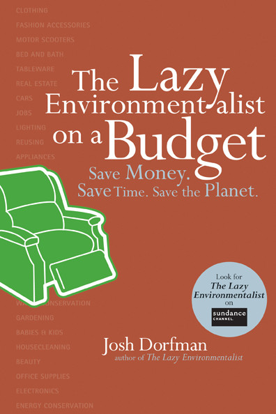 The Lazy Environmentalist on a Budget (Save Money. Save Time. Save the Planet.) by Josh Dorfman, 9781584797517