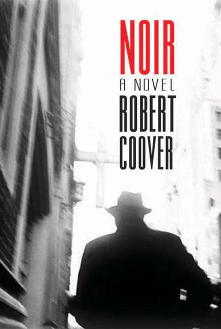 Noir (A Novel) by Robert Coover, 9781590206805