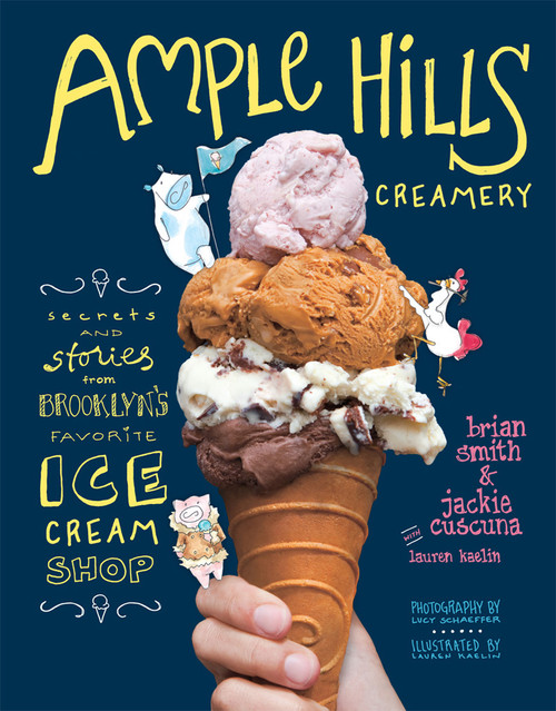 Ample Hills Creamery (Secrets and Stories from Brooklyn's Favorite Ice Cream Shop) by Brian Smith, Jackie Cuscuna, Lauren Kaelin, Lucy Schaeffer, Lauren Kaelin, 9781617690761