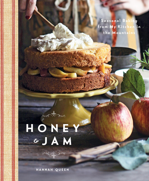 Honey and Jam (Seasonal Baking from My Kitchen in the Mountains) by Hannah Queen, 9781617690914