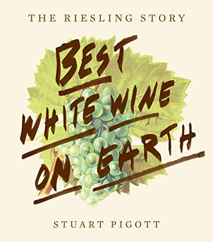 Best White Wine on Earth (The Riesling Story) by Stuart Pigott, 9781617691102