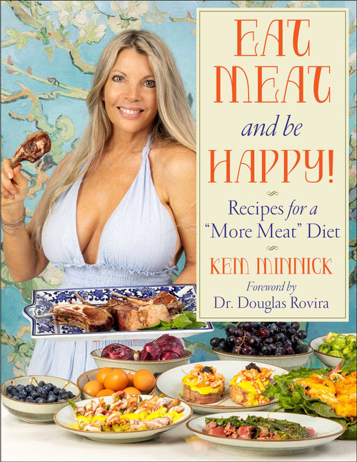 Eat Meat and Be Happy! (Recipes for a More Meat Diet) by Kem Minnick, Douglas Rovira, 9781510780569