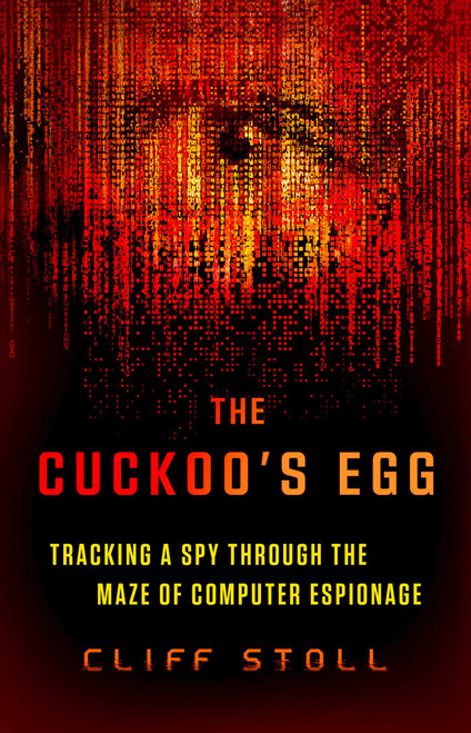 The Cuckoo's Egg (Tracking a Spy Through the Maze of Computer Espionage) - 9781668048160 by Cliff Stoll