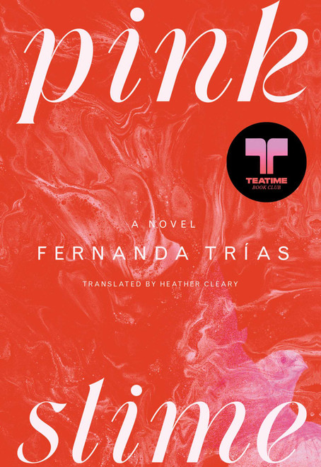 Pink Slime (A Novel) by Fernanda Trías, Heather Cleary, 9781668049778
