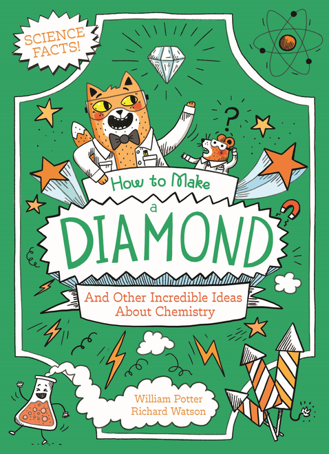 How to Make a Diamond and Other Incredible Ideas About Chemistry by William Potter, Richard Watson, 9781398849662