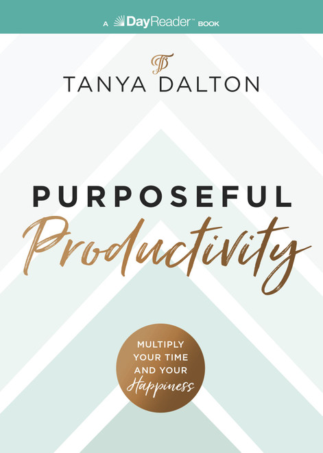 Purposeful Productivity (Multiply Your Time and Your Happiness) by Tanya Dalton, 9781400346622