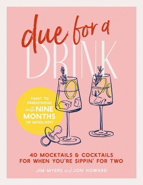 Due for a Drink (40 Mocktails and   Cocktails for When You're Sippin' for Two) by Jim Myers, Jon Howard, 9781400349241