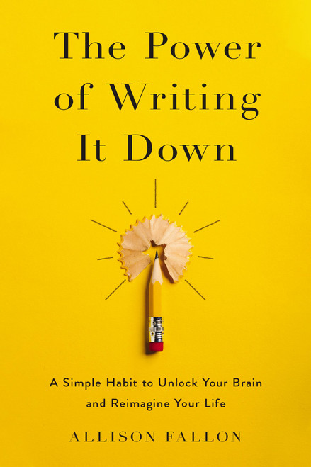 The Power of Writing It Down (A Simple Habit to Unlock Your Brain and Reimagine Your Life) - 9780310369943 by Allison Fallon