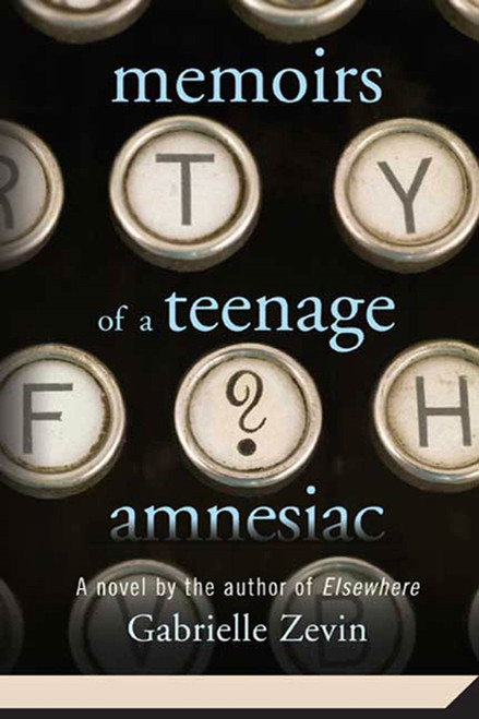 Memoirs of a Teenage Amnesiac (A Novel) by Gabrielle Zevin, 9780312561284