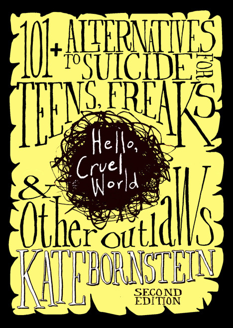 Hello, Cruel World (101+ Alternatives to Suicide for Teens, Freaks, and Other Outlaws) by Kate Bornstein, Sara Quin, 9781644214435