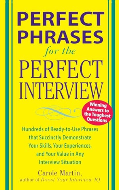 Perfect Phrases for the Perfect Interview: Hundreds of Ready-to-Use Phrases That Succinctly Demonstrate Your Skills, Your Experience and Your Value in.. by Carole Martin, 9780071449823