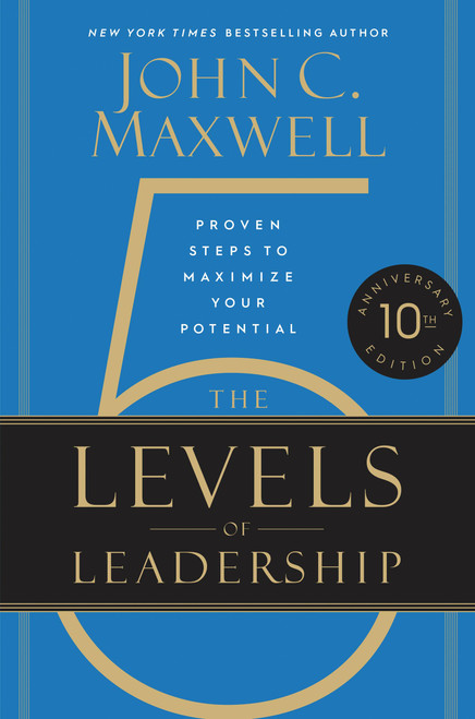 The 5 Levels of Leadership (10th Anniversary Edition) (Proven Steps to Maximize Your Potential) by John C. Maxwell, 9781546059790