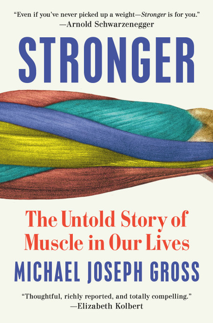 Stronger (The Untold Story of Muscle in Our Lives) by Michael Joseph Gross, 9780525955238