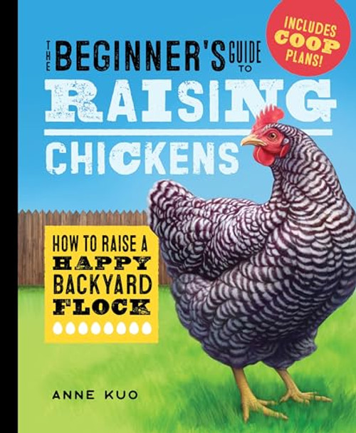 The Beginner's Guide to Raising Chickens (How to Raise a Happy Backyard Flock) - 9781638079972 by Anne Kuo, 9781638079972