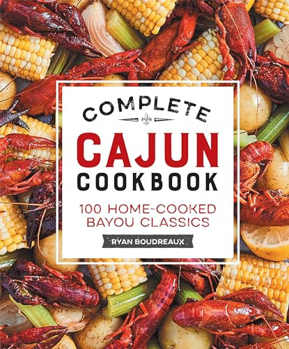 Complete Cajun Cookbook (100 Home-Cooked Bayou Classics) by Ryan Boudreaux, 9781638786092
