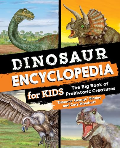 Dinosaur Encyclopedia for Kids (The Big Book of Prehistoric Creatures) by "Dinosaur George" Blasing, Cary Woodruff, 9781638786344