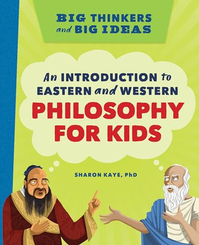 Big Thinkers and Big Ideas (An Introduction to Eastern and Western Philosophy for Kids) by Sharon Kaye Ph.D., 9781638788379