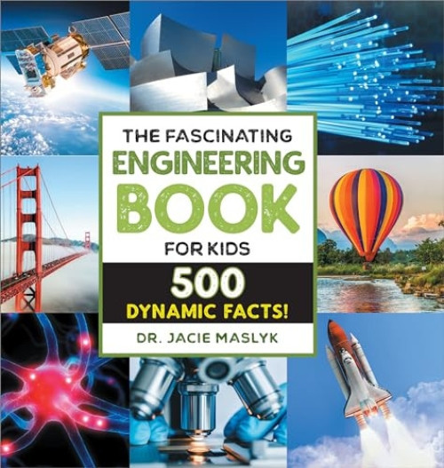 The Fascinating Engineering Book for Kids (500 Dynamic Facts!) by Dr. Jacie Maslyk, 9798886085365