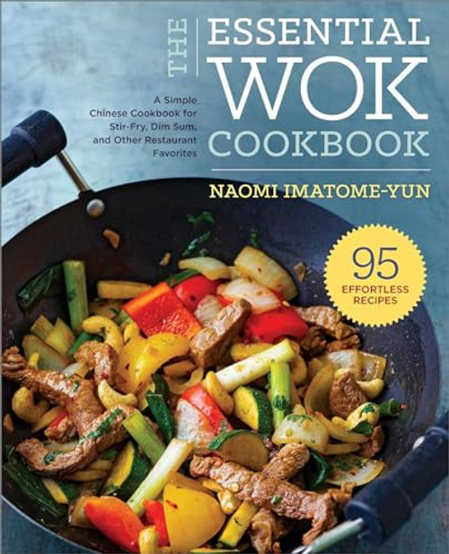 The Essential Wok Cookbook (A Simple Chinese Cookbook for Stir-Fry, Dim Sum, and Other Restaurant Favorites) - 9781623156053 by Naomi Imatome-Yun, 9781623156053