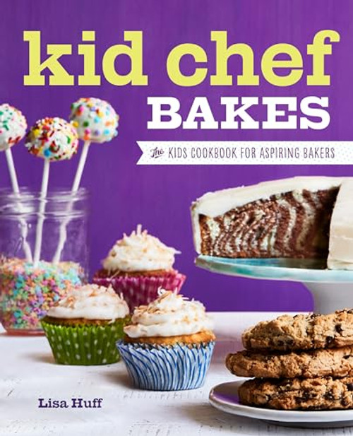 Kid Chef Bakes (The Kids Cookbook for Aspiring Bakers) - 9781623159429 by Lisa Huff, 9781623159429
