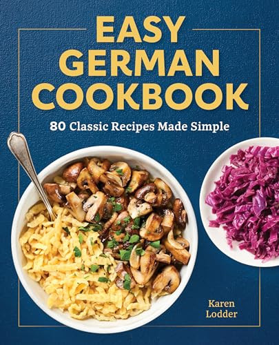 Easy German Cookbook (80 Classic Recipes Made Simple) by Karen Lodder, 9781638070054