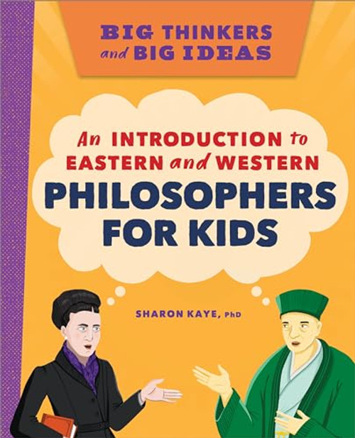 Big Thinkers and Big Ideas (An Introduction to Eastern and Western Philosophers for Kids) by Sharon Kaye Ph.D., 9781638782605