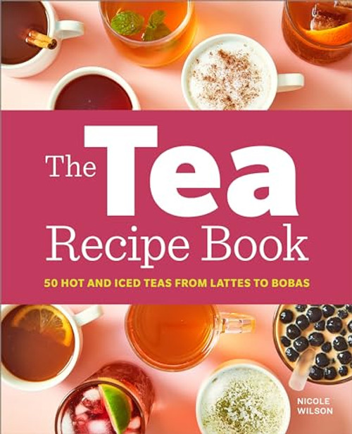 The Tea Recipe Book (50 Hot and Iced Teas from Lattes to Bobas) by Nicole Wilson, 9781638783466