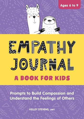 Empathy Journal: A Book for Kids (Prompts to Build Compassion and Understand the Feelings of Others) by Kelley Stevens LMFT, 9781638785873