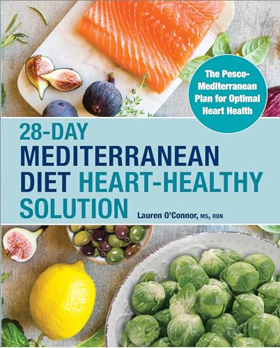 28-Day Mediterranean Diet Heart-Healthy Solution (The Pesco-Mediterranean Plan for Optimal Heart Health) by Lauren O'Connor MS, RDN, 9781638788683