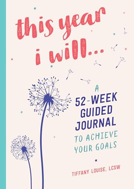 This Year I Will... (A 52-Week Guided Journal to Achieve Your Goals) - 9781641523677 by Tiffany Louise LCSW, 9781641523677