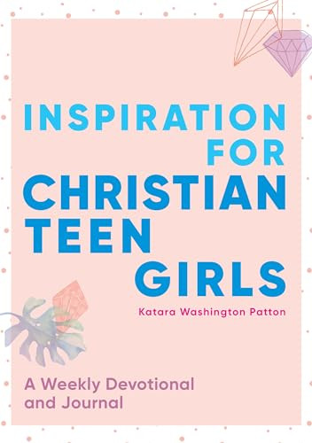Inspiration for Christian Teen Girls (A Weekly Devotional & Journal) by Katara Washington Patton, 9781641528504