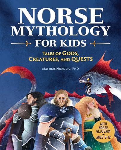 Norse Mythology for Kids (Tales of Gods, Creatures, and Quests) - 9781646118533 by Mathias Nordvig PhD, 9781646118533