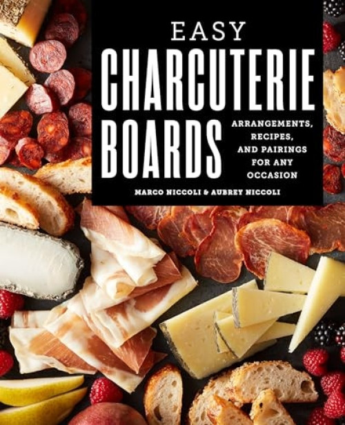 Easy Charcuterie Boards (Arrangements, Recipes, and Pairings for Any Occasion) by Marco Niccoli, Aubrey Niccoli, 9781646119622
