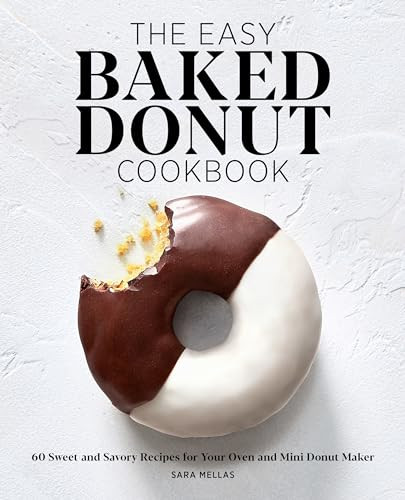 The Easy Baked Donut Cookbook (60 Sweet and Savory Recipes for Your Oven and Mini Donut Maker) by Sara Mellas, 9781647390327