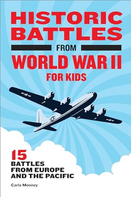 Historic Battles from World War II for Kids (15 Battles from Europe and the Pacific) - 9781648763809 by Carla Mooney, 9781648763809