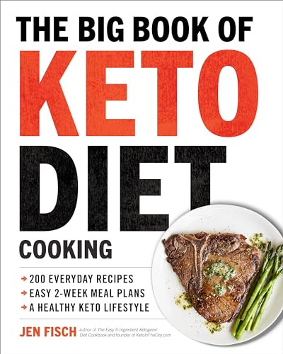 The Big Book of Ketogenic Diet Cooking (200 Everyday Recipes and Easy 2-Week Meal Plans for a Healthy Keto Lifestyle) by Jen Fisch, Julie Smith, 9781939754264