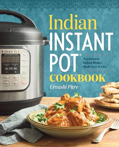 Indian Instant Pot(R) Cookbook (Traditional Indian Dishes Made Easy and Fast) by Urvashi Pitre, 9781939754547