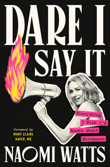 Dare I Say It (Everything I Wish I'd Known About Menopause) by Naomi Watts, Mary Claire Haver, MD, 9780593729038