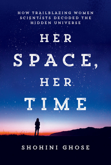 Her Space, Her Time (How Trailblazing Women Scientists Decoded the Hidden Universe) - 9780262552998 by Shohini Ghose
