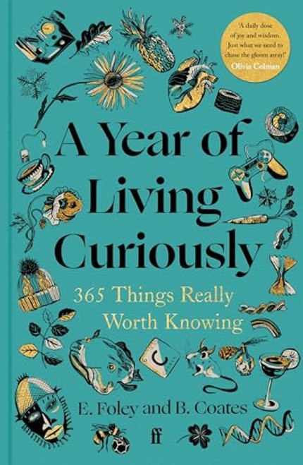 A Year of Living Curiously (365 Things Really Worth Knowing) by Elizabeth Foley, Beth Coates, 9780571384488