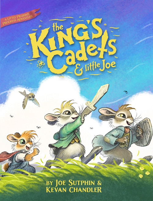 The King's Cadets and Little Joe (A Little Pilgrim's Progress Adventure) by Kevan Chandler, Joe Sutphin, Joe Sutphin, 9780802433398