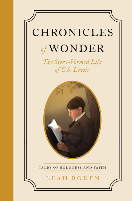 Chronicles of Wonder (The Story-Formed Life of C. S. Lewis - Tales of Boldness and Faith - Book 2) by Leah Boden, 9780802433602