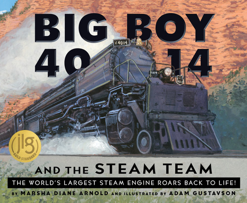 Big Boy 4014 and the Steam Team (The World's Largest Steam Engine Roars Back to Life!) by Marsha Diane Arnold, Adam Gustavson, 9781534113145