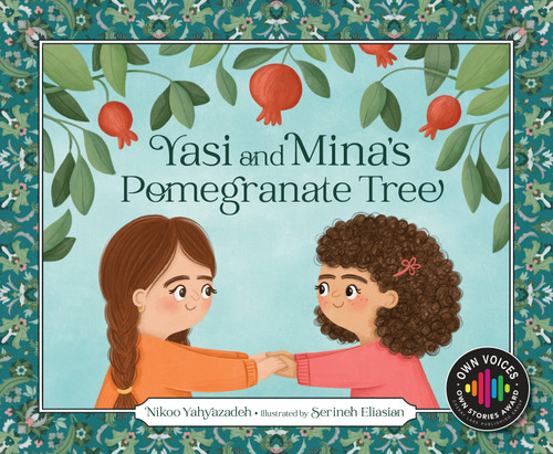 Yasi and Mina's Pomegranate Tree by Nikoo Yahyazadeh, Serineh Eliasian, 9781534113237