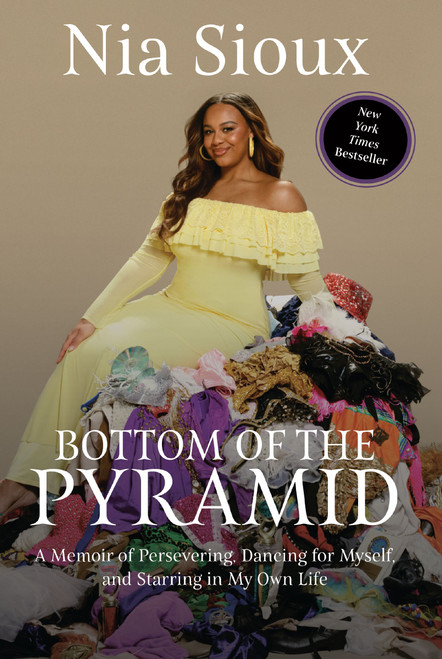 Bottom of the Pyramid (A Memoir of Persevering, Dancing for Myself, and Starring in My Own Life) by Nia Sioux, 9781400253043