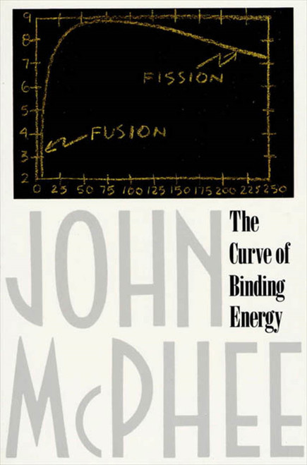 The Curve of Binding Energy (A Journey into the Awesome and Alarming World of Theodore B. Taylor) by John McPhee, 9780374515980
