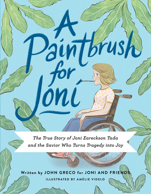 A Paintbrush for Joni (The True Story of Joni Eareckson Tada and the Savior Who Turns Tragedy into Joy) by Joni and Friends, Amélie Videlo, 9780736989299