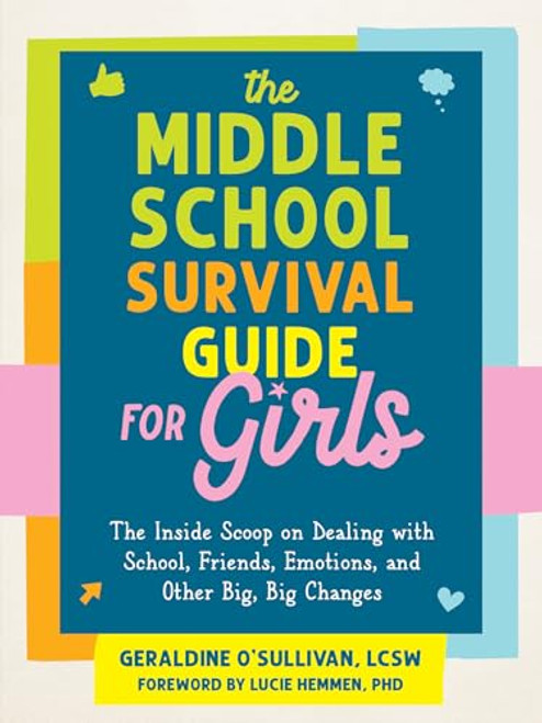 The Middle School Survival Guide for Girls (The Inside Scoop on Dealing with School, Friends, Emotions, and Other Big, Big Changes) by Geraldine O'Sullivan, Lucie Hemmen, 9781648484414