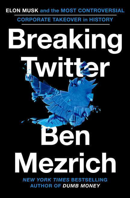 Breaking Twitter (Elon Musk and the Most Controversial Corporate Takeover in History) - 9781538707616 by Ben Mezrich, 9781538707616